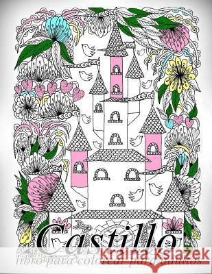 Castillo: libro para colorear para adultos The Art of You 9781540756596 Createspace Independent Publishing Platform