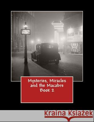 Mysteries, Miracles and the Macabre Book 2 Patti Chiappa 9781540756855 Createspace Independent Publishing Platform