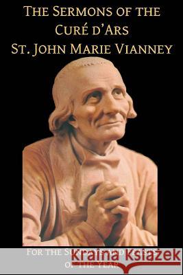 The Sermons of the Cure d'Ars: For the Sundays and Feasts of the Year Press, Mediatrix 9781540757319