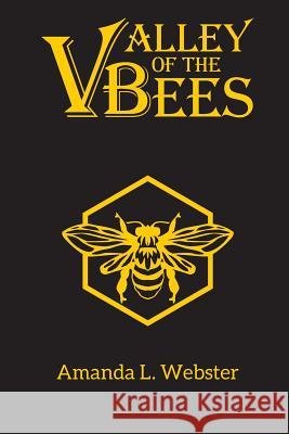Valley of the Bees: Omnibus Amanda L. Webster 9781540757784 Createspace Independent Publishing Platform