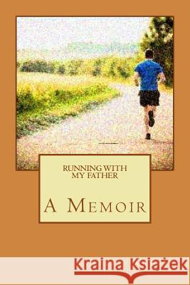 Running with my Father Cleary, Jeffrey 9781540757890 Createspace Independent Publishing Platform
