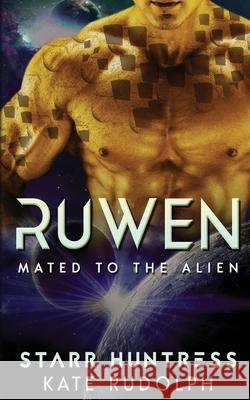Ruwen: Mated to the Alien Kate Rudolph Starr Huntress 9781540760142 Createspace Independent Publishing Platform