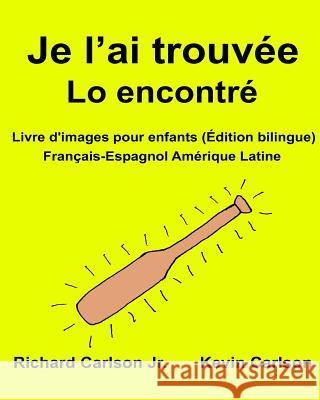 Je l'ai trouvée Lo encontré: Livre d'images pour enfants Français-Espagnol Amérique Latine (Édition bilingue) Carlson, Kevin 9781540761637