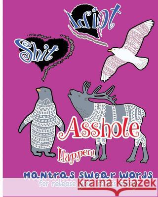 Asshole Happen!: Mantras Swear Words for release Your Stress Away S. B. Nozaz 9781540762580 Createspace Independent Publishing Platform