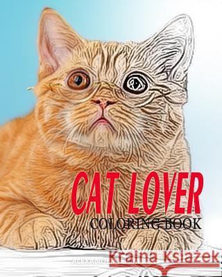CAT LOVER Coloring Book: cat coloring book for adults Thomson, Alexander 9781540762979 Createspace Independent Publishing Platform