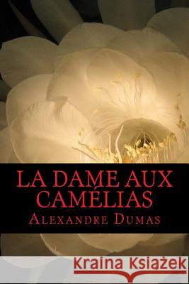 La Dame aux Camélias Dumas, Alexandre 9781540764720 Createspace Independent Publishing Platform