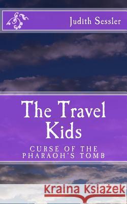 The Travel Kids: Curse of the Pharaoh's Tomb Judith Sessler 9781540764836