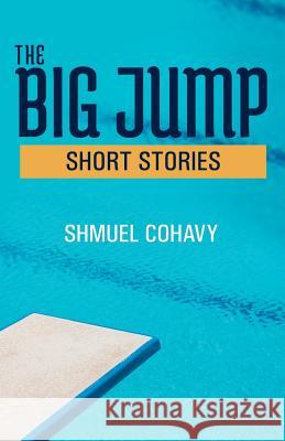 The Big Jump: Stories from the Kibbutz Shmuel Cohavy 9781540764850 Createspace Independent Publishing Platform