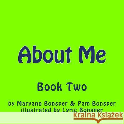 About Me: Book Two Pam Bonsper Maryann Bonsper Lyric Bonsper 9781540767110 Createspace Independent Publishing Platform