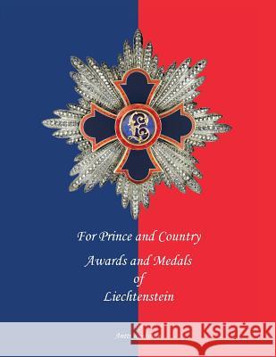 For Prince and Country: Awards and Medals of Liechtenstein MR Antti Ruokone 9781540767127 Createspace Independent Publishing Platform