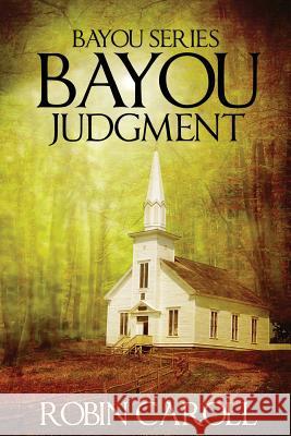 Bayou Judgment Robin Caroll 9781540768827 Createspace Independent Publishing Platform