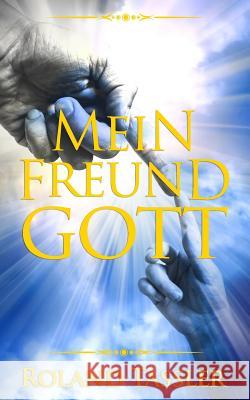 Mein Freund Gott Roland Tassler 9781540768957 Createspace Independent Publishing Platform