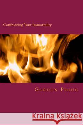Confronting Your Immortality: Living the Ascension Gordon Phinn 9781540770820