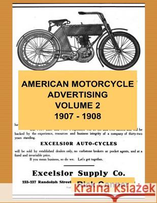 American Motorcycle Advertising Volume 2: 1907 - 1908 Rick Conner 9781540771384 Createspace Independent Publishing Platform