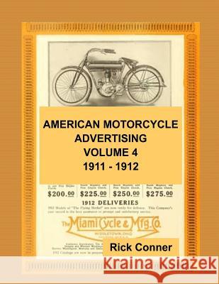 American Motorcycle Advertising Volume 4: 1911 - 1912 Rick Conner 9781540771650 Createspace Independent Publishing Platform