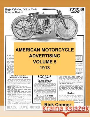 American Motorcycle Advertising Volume 5: 1913 Rick Conner 9781540771803 Createspace Independent Publishing Platform