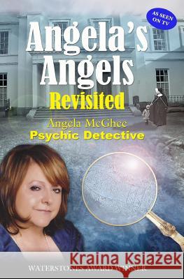 Angela's Angels Revisited- Psychic Detective: Psychic Detective Angela McGhee 9781540774279