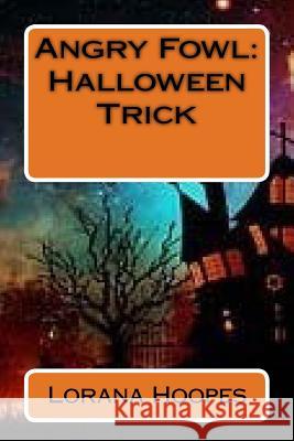 Angry Fowl: Halloween Trick Mrs Lorana Hoopes 9781540774569 Createspace Independent Publishing Platform