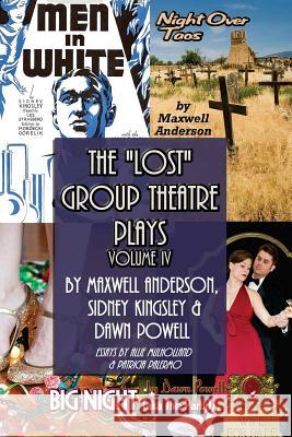 The Lost Group Theatre Plays: Vol IV: Men in White, Big Night, & Night Over Taos Dawn Powell Maxwell Anderson Sidney Kingsley 9781540774866 Createspace Independent Publishing Platform
