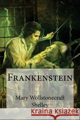 Frankenstein Mary Wollstonecraft Shelley Mary Wollstonecraft Shelley Paula Benitez 9781540775108 Createspace Independent Publishing Platform