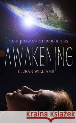 Awakening: The Jenson Chronicles (Book1) C. Jean Williams 9781540779526