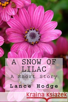 A Snow of Lilac Lance Hodge 9781540780416 Createspace Independent Publishing Platform