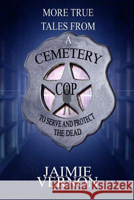 More Tales From A Cemetery Cop Vernon, Jaimie 9781540780584