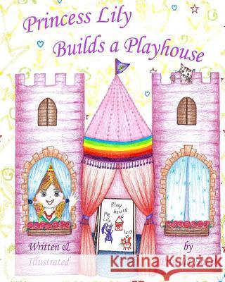 Princess Lily Builds a Playhouse Priscilla Hakel 9781540781574