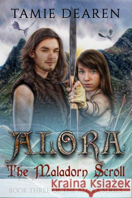 Alora: The Maladorn Scroll Tamie Dearen 9781540782281 Createspace Independent Publishing Platform