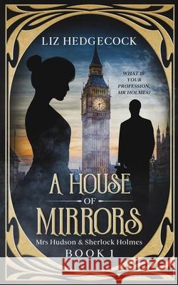 A House Of Mirrors Liz Hedgecock 9781540784131 Createspace Independent Publishing Platform