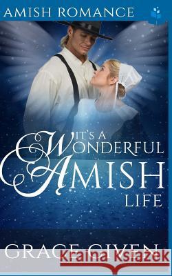 It's A Wonderful Amish Life Grace Given 9781540784827 Createspace Independent Publishing Platform