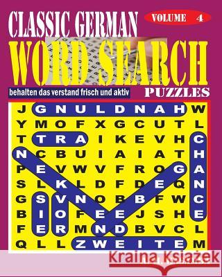CLASSIC GERMAN Word Search Puzzles. Vol. 4 Kasamba, A. M. 9781540785251 Createspace Independent Publishing Platform