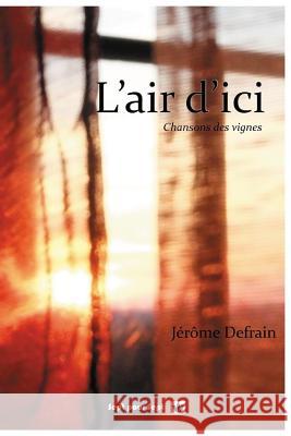 L'air d'ici Defrain, Jerome 9781540786029 Createspace Independent Publishing Platform