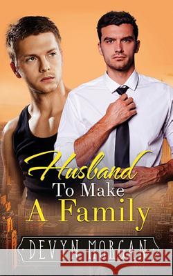 Husband To Make A Family Morgan, Devyn 9781540786081 Createspace Independent Publishing Platform