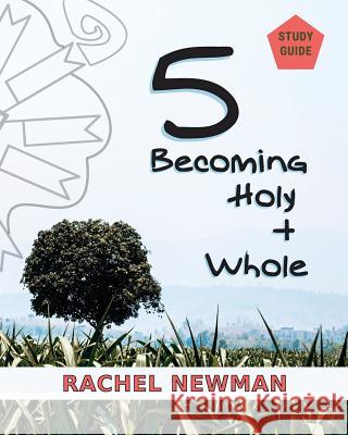 5: Becoming Holy and Whole Rachel Newman 9781540786241