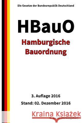 Hamburgische Bauordnung (HBauO), 3. Auflage 2016 G. Recht 9781540786531 Createspace Independent Publishing Platform