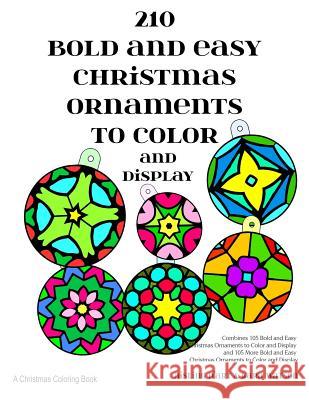 210 Bold and Easy Christmas Ornaments to Color and Display: A Christmas Coloring Book Kara Watson Aisling D'Art 9781540786623 Createspace Independent Publishing Platform