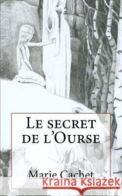 Le Secret de L'Ourse: Une Cle Inattendue Pour La Comprehension Des Mythologies, Traditions Et Contes Europeens. Marie D. F. Cachet Varg Vikernes 9781540786968 Createspace Independent Publishing Platform