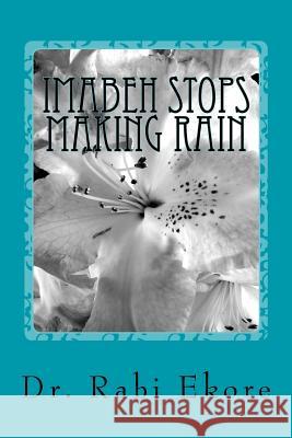Imabeh Stops Making Rain Rabi Ilemona Ekore 9781540787972 Createspace Independent Publishing Platform