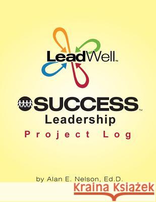 LeadWell SUCCESS Leadership Project Log Alan E. Nelson 9781540791429 Createspace Independent Publishing Platform