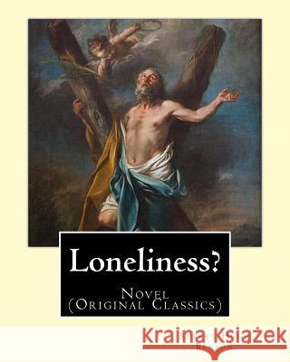 Loneliness? (1915). By: Robert Hugh Benson: Novel (Original Classics) Benson, Robert Hugh 9781540791795