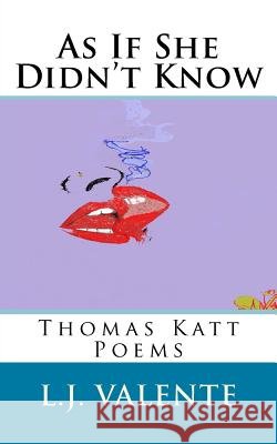 As If She Didn't Know John Valente, L J Valente 9781540792037 Createspace Independent Publishing Platform