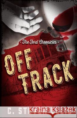 The Ford Chronicles: Off Track C. Steven Ellis 9781540792396