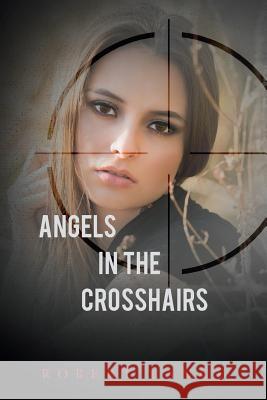 Angels in the Crosshairs Robert Lance 9781540792488