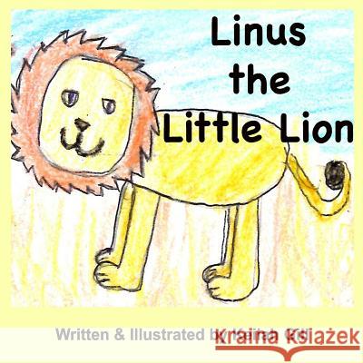 Linus the Little Lion Keilah Gill 9781540793027 Createspace Independent Publishing Platform