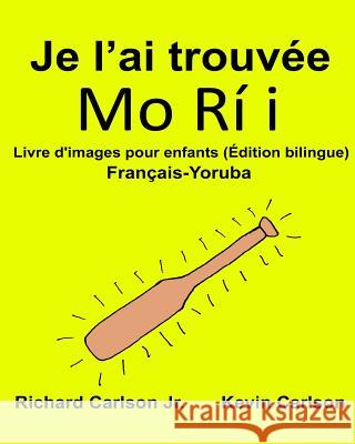 Je l'ai trouvée: Livre d'images pour enfants Français-Yoruba (Édition bilingue) Carlson, Kevin 9781540793294 Createspace Independent Publishing Platform