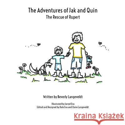 The Adventures of Jak & Quin: The Rescue of Rupert Beverly Langeveldt Jarryd Eva Dale Eva 9781540793737 Createspace Independent Publishing Platform