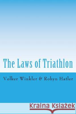 The Laws of Triathlon Robyn Hatler Volker Winkler 9781540793959 Createspace Independent Publishing Platform