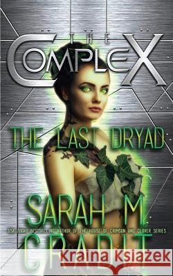 The Last Dryad Sarah M. Cradit The Complex Book Series 9781540794451 Createspace Independent Publishing Platform