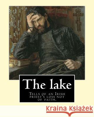 The lake. By: George Moore and William Heinemann: Tells of an Irish priest's loss not of faith, but of commitment to the principles Heinemann, William 9781540794512